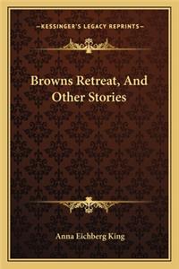 Browns Retreat, And Other Stories