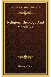 Religion, Theology and Morals V1