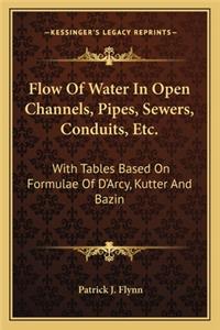 Flow of Water in Open Channels, Pipes, Sewers, Conduits, Etc.