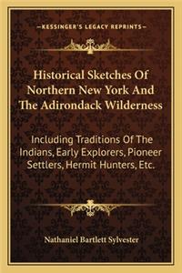 Historical Sketches of Northern New York and the Adirondack Wilderness