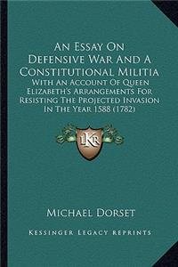 Essay on Defensive War and a Constitutional Militia an Essay on Defensive War and a Constitutional Militia