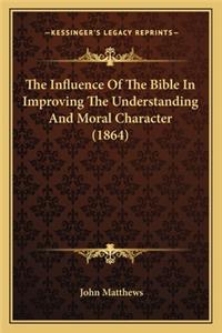 The Influence Of The Bible In Improving The Understanding And Moral Character (1864)