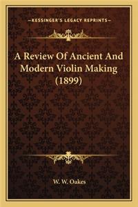 A Review of Ancient and Modern Violin Making (1899)