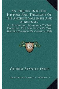 An Inquiry Into The History And Theology Of The Ancient Vallenses And Albigenses