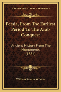 Persia, From The Earliest Period To The Arab Conquest