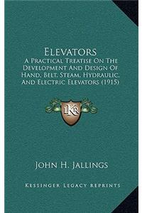Elevators: A Practical Treatise On The Development And Design Of Hand, Belt, Steam, Hydraulic, And Electric Elevators (1915)