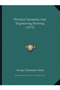 Practical Geometry and Engineering Drawing (1875)