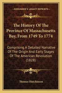 History Of The Province Of Massachusetts Bay, From 1749 To 1774
