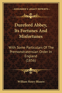 Dureford Abbey, Its Fortunes And Misfortunes