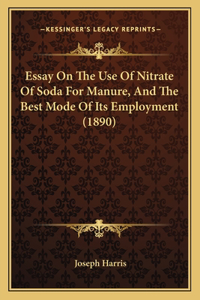 Essay On The Use Of Nitrate Of Soda For Manure, And The Best Mode Of Its Employment (1890)