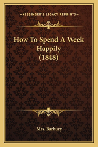 How To Spend A Week Happily (1848)