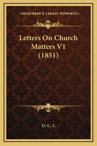 Letters On Church Matters V1 (1851)