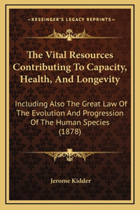 The Vital Resources Contributing To Capacity, Health, And Longevity