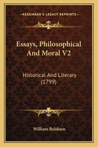 Essays, Philosophical And Moral V2