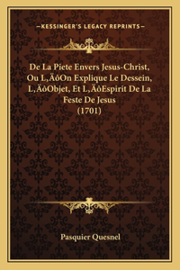 De La Piete Envers Jesus-Christ, Ou L'On Explique Le Dessein, L'Objet, Et L'Espirit De La Feste De Jesus (1701)