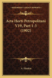Acta Horti Petropolitani V19, Part 1-3 (1902)