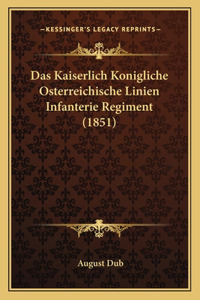 Das Kaiserlich Konigliche Osterreichische Linien Infanterie Regiment (1851)