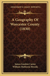 A Geography Of Worcester County (1830)