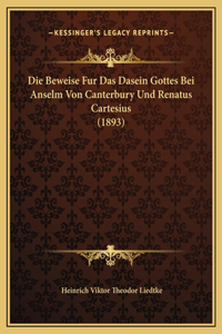 Die Beweise Fur Das Dasein Gottes Bei Anselm Von Canterbury Und Renatus Cartesius (1893)