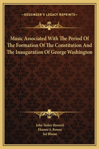 Music Associated With The Period Of The Formation Of The Constitution And The Inauguration Of George Washington