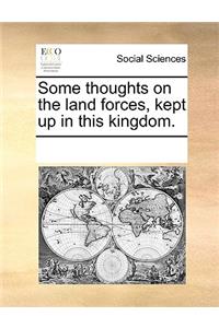 Some thoughts on the land forces, kept up in this kingdom.