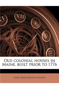 Old Colonial Houses in Maine, Built Prior to 1776