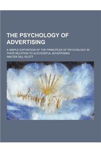 The Psychology of Advertising; A Simple Exposition of the Principles of Psychology in Their Relation to Successful Advertising