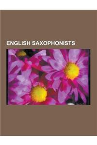 English Saxophonists: English Classical Saxophonists, English Jazz Saxophonists, English Rock Saxophonists, Lol Coxhill, Tim Hodgkinson, Dic