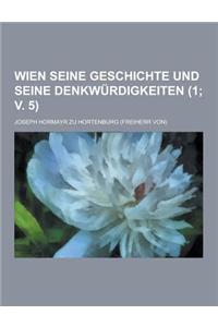 Wien Seine Geschichte Und Seine Denkwurdigkeiten (1; V. 5 )