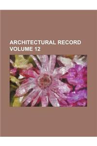 Architectural Record Volume 12