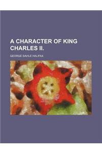 A Character of King Charles II.