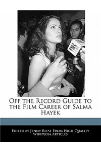 Off the Record Guide to the Film Career of Salma Hayek