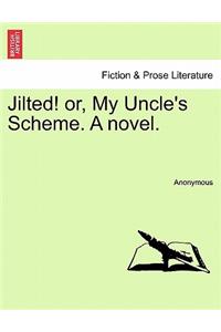 Jilted! Or, My Uncle's Scheme. a Novel.