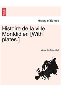 Histoire de la ville Montdidier. [With plates.]
