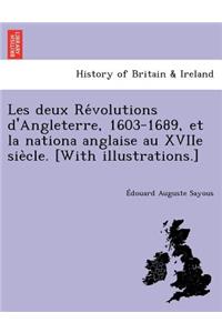 Les Deux Re Volutions D'Angleterre, 1603-1689, Et La Nationa Anglaise Au Xviie Sie Cle. [With Illustrations.]