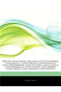 Articles on Ships of Costa Cruises, Including: Costa Concordia, Costa Magica, Costa Fortuna, Costa Atlantica, Costa Mediterranea, Costa Victoria, Cost