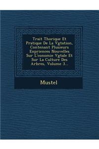 Trait Th Orique Et Pratique de La V G Tation, Contenant Plusieurs Exp Riences Nouvelles Sur L' Conomie V G Tale Et Sur La Culture Des Arbres, Volume 3