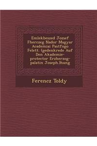 Emlekbeszed Jozsef F�herczeg Nador Magyar Academiai Pastfogo Felett. (gedenkrede Auf Den Akademie-protector Erzherzog-palatin Joseph.)hung