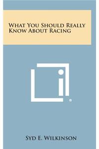 What You Should Really Know about Racing