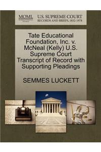 Tate Educational Foundation, Inc. V. McNeal (Kelly) U.S. Supreme Court Transcript of Record with Supporting Pleadings