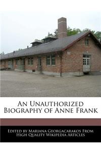 An Unauthorized Biography of Anne Frank