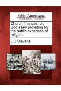 Church Finances, Or, God's Law Providing for the Public Expenses of Religion.