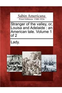 Stranger of the Valley, Or, Louisa and Adelaide