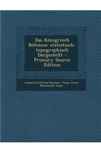 Das Konigreich Bohmen: Statistisch-Topographisch Dargestellt