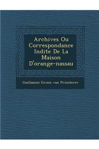 Archives Ou Correspondance in Dite de La Maison D'Orange-Nassau