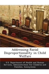 Addressing Racial Disproportionality in Child Welfare