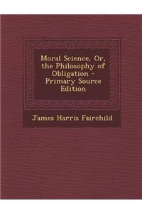 Moral Science, Or, the Philosophy of Obligation