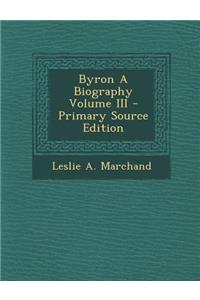 Byron a Biography Volume III