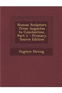 Roman Sculpture from Augustus to Constantine, Part 1