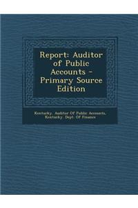 Report: Auditor of Public Accounts - Primary Source Edition